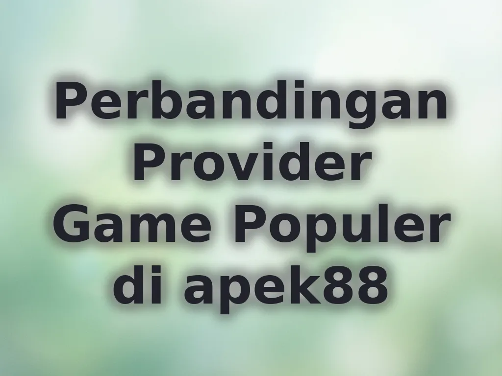 Perbandingan Provider Game Populer di apek88